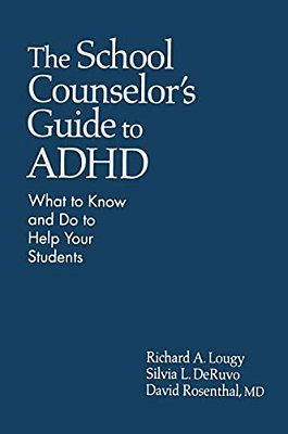 The School Counselor's Guide To Adhd: What To Know And Do To Help Your Students-..
