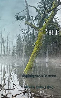 Honey Island Swamp Child: Disquieting Stories For Autumn-..