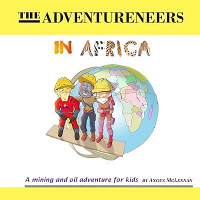 The Adventureneers In Africa: A Mining And Oil Adventure For Kids-..