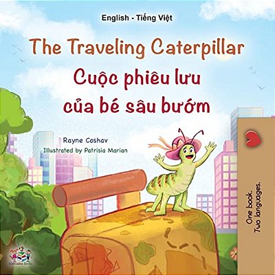 The Traveling Caterpillar (English Vietnamese Bilingual Children's Book)-..