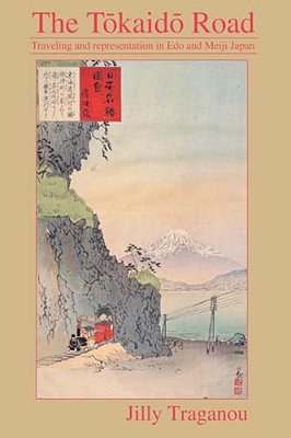 The Tôkaidô Road: Travelling And Representation In Edo And Meiji Japan-..