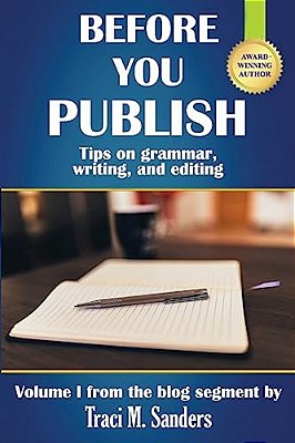 Before You Publish: Tips On Grammar, Writing, And Editing-..