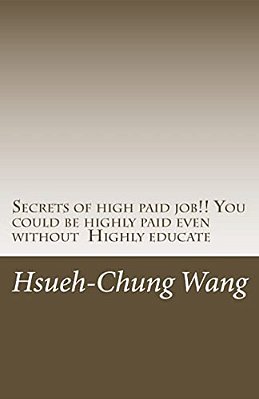 Secrets Of High Paid Job!! You Could Be Highly Paid Even Without Highly Educate: Secrets Behind People Who Get Highly Paid. (You Don't Even Think Of). -..