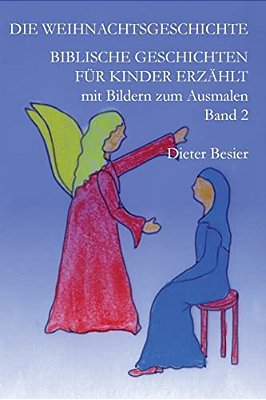 Die Weihnachtsgeschichte: Biblische Geschichten Für Kinder Erzählt, Band 2-..