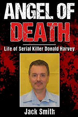 Angel Of Death: Life Of Serial Killer Donald Harvey-..