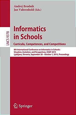 Informatics In Schools. Curricula, Competences, And Competitions: 8Th International Conference On Informatics In Schools: Situation, Evolution, And Pe-..