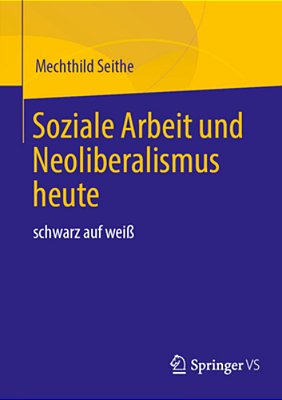 Soziale Arbeit Und Neoliberalismus Heute: Schwarz Auf Weiß-..