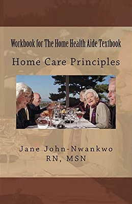 Workbook For The Home Health Aide Textbook: Home Care Principles-..