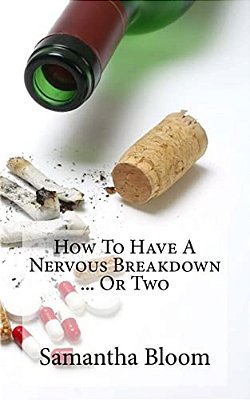 How To Have A Nervous Breakdown... Or Two: (And How To Get Through It)-..