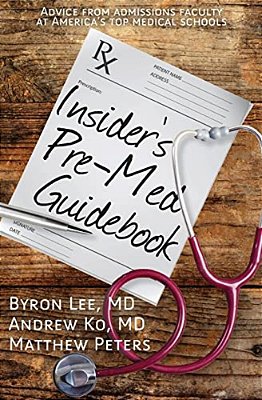 Insider's Pre-Med Guidebook: Advice From Admissions Faculty At America's Top Medical Schools-..