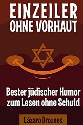 Einzeiler Ohne Vorhaut: Bester Jüdischer Humor Zum Lesen Ohne Schuld. Gut Für Juden Und Nichtjuden. An Ein Ökumenischer Beitrag Zu Solidarität-..