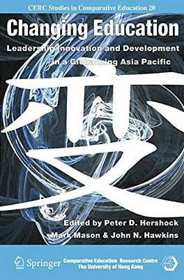 Changing Education: Leadership, Innovation And Development In A Globalizing Asia Pacific-..