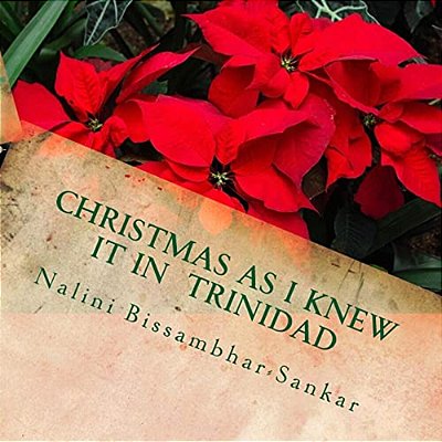 Christmas As I Knew It In Trinidad: "Trini Christmas Is De Best"-..