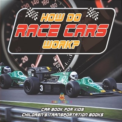 How Do Race Cars Work? Car Book For Kids Children's Transportation Books-..