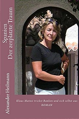 Spanien Der Zerplatzte Traum: Von Einem, Der In Spanien An Der Costa Blanca Banken Und Sich Selbst Austrickst-..