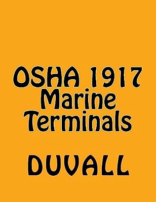 Osha 1917 Marine Terminals 2017 Edition: Osha Part 1917 Marine Terminals Textbook-..