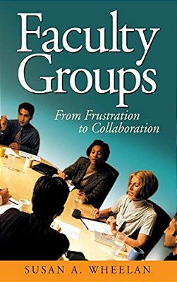 Faculty Groups: From Frustration To Collaboration-..