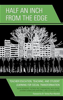 Half An Inch From The Edge: Teacher Education, Teaching, And Student Learning For Social Transformation-..