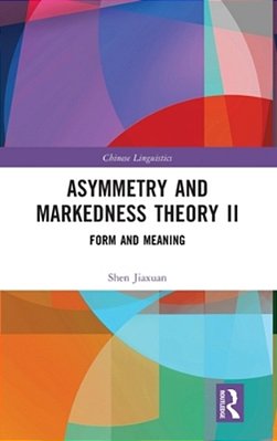 Asymmetry And Markedness Theory II: Form And Meaning-..