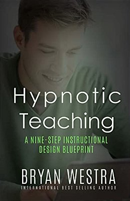 Hypnotic Teaching: A Nine-Step Instructional Design Blueprint-..