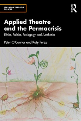Applied Theatre And The Permacrisis: Ethics, Politics, Pedagogy And Aesthetics-..