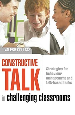 Constructive Talk In Challenging Classrooms: Strategies For Behaviour Management And Talk-Based Tasks-..