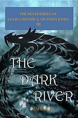 The Dark River: The Adventures Of Colin Crosart & Victoria Jones III-..