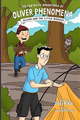 The Fantastic Adventures Of Oliver Phenomena: Oliver And The Little Bigfoot-..