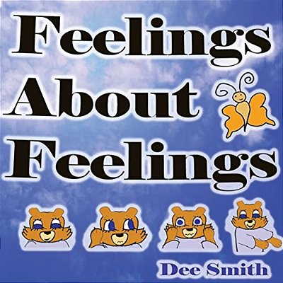 Feelings About Feelings: Emotion Picture Book For Kids About Emotions, Types Of Feelings, Why Emotions Occur And The Feelings Emotions Are Asso-..