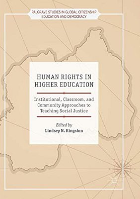 Human Rights In Higher Education: Institutional, Classroom, And Community Approaches To Teaching Social Justice-..