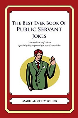 The Best Ever Book Of Public Servant Jokes: Lots And Lots Of Jokes Specially Repurposed For You-Know-who-..