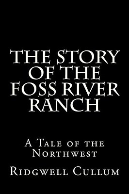 The Story Of The Foss River Ranch: A Tale Of The Northwest-..