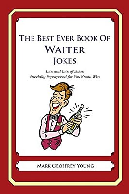 The Best Ever Book Of Waiter Jokes: Lots And Lots Of Jokes Specially Repurposed For You-Know-who-..