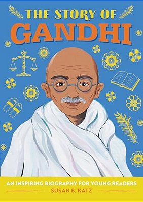 The Story Of Gandhi: An Inspiring Biography For Young Readers-..