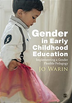 Gender In Early Childhood Education: Implementing A Gender Flexible Pedagogy-..