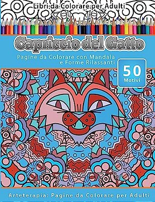 Libri Da Colorare Per Adulti Capriccio Del Gatto: Pagine Da Colorare Con Mandala E Forme Rilassanti Arteterapia: Pagine Da Colorare Per Adulti-..