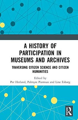 A History Of Participation In Museums And Archives: Traversing Citizen Science And Citizen Humanities-..