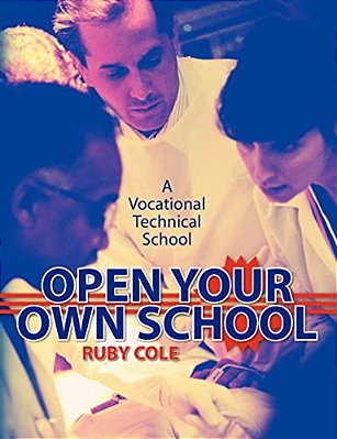 Open Your Own School: A Vocational Technical School-..