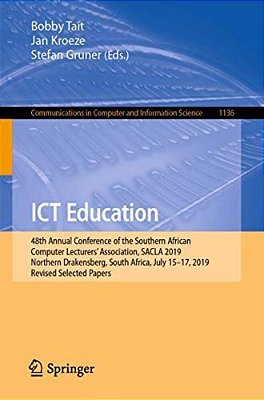 Ict Education: 48Th Annual Conference Of The Southern African Computer Lecturers' Association, Sacla 2019, Northern Drakensberg, South Africa, July 15-..