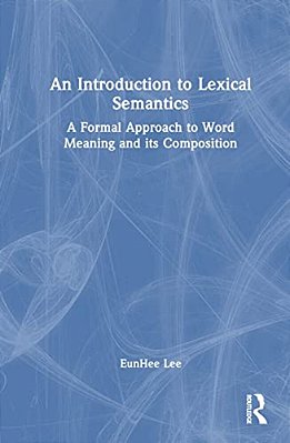 An Introduction To Lexical Semantics: A Formal Approach To Word Meaning And Its Composition-..