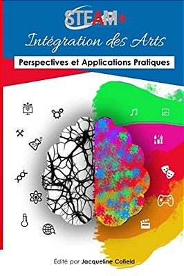 Steam+ Intégration Des Arts: Perspectives Et Applications Pratiques-..