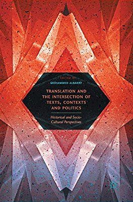 Translation And The Intersection Of Texts, Contexts And Politics: Historical And Socio-Cultural Perspectives-..