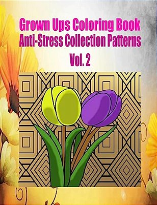 Grown Ups Coloring Book Anti-Stress Collection Patterns Vol. 2-..