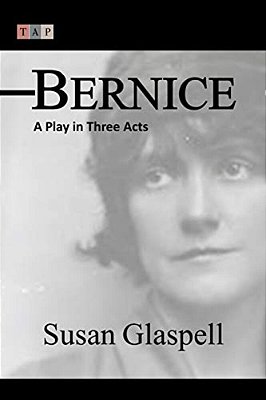 Bernice: A Play In Three Acts-..