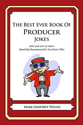 The Best Ever Book Of Producer Jokes: Lots And Lots Of Jokes Specially Repurposed For You-Know-who-..