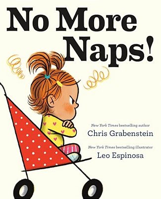 No More Naps!: A Story For When You'Re Wide-Awake And Definitely Not Tired-..
