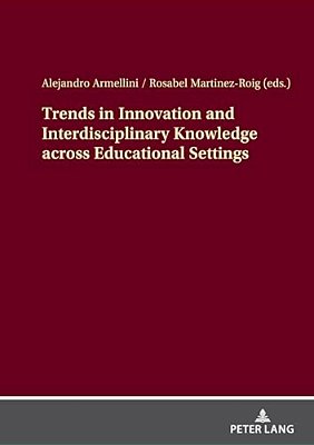 Trends In Innovation And Interdisciplinary Knowledge Across Educational Settings-..
