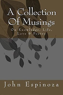A Collection Of Musings: On Knowledge, Life, Love & Poetry-..