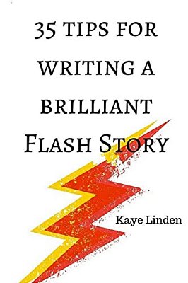 35 Tips For Writing A Brilliant Flash Story: A Manual For Writing Flash Fiction And Nonfiction-..