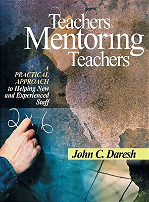 Teachers Mentoring Teachers: A Practical Approach To Helping New And Experienced Staff-..